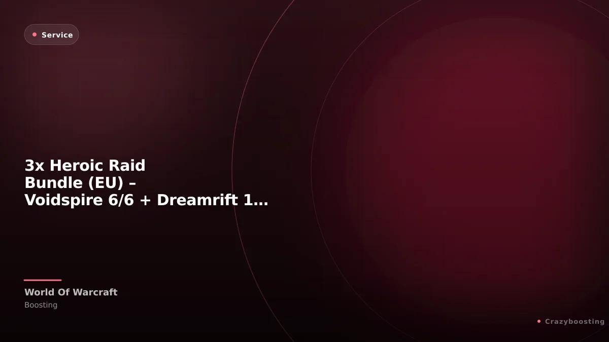 3x Heroic Raid Bundle (EU/NA) – Voidspire 6/6 + Dreamrift 1/1 + March on Quel'Danas 2/2