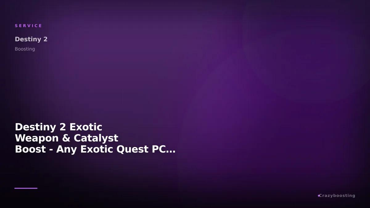 Destiny 2 Exotic Weapon & Catalyst Boost - Any Exotic Quest PC PS Xbox