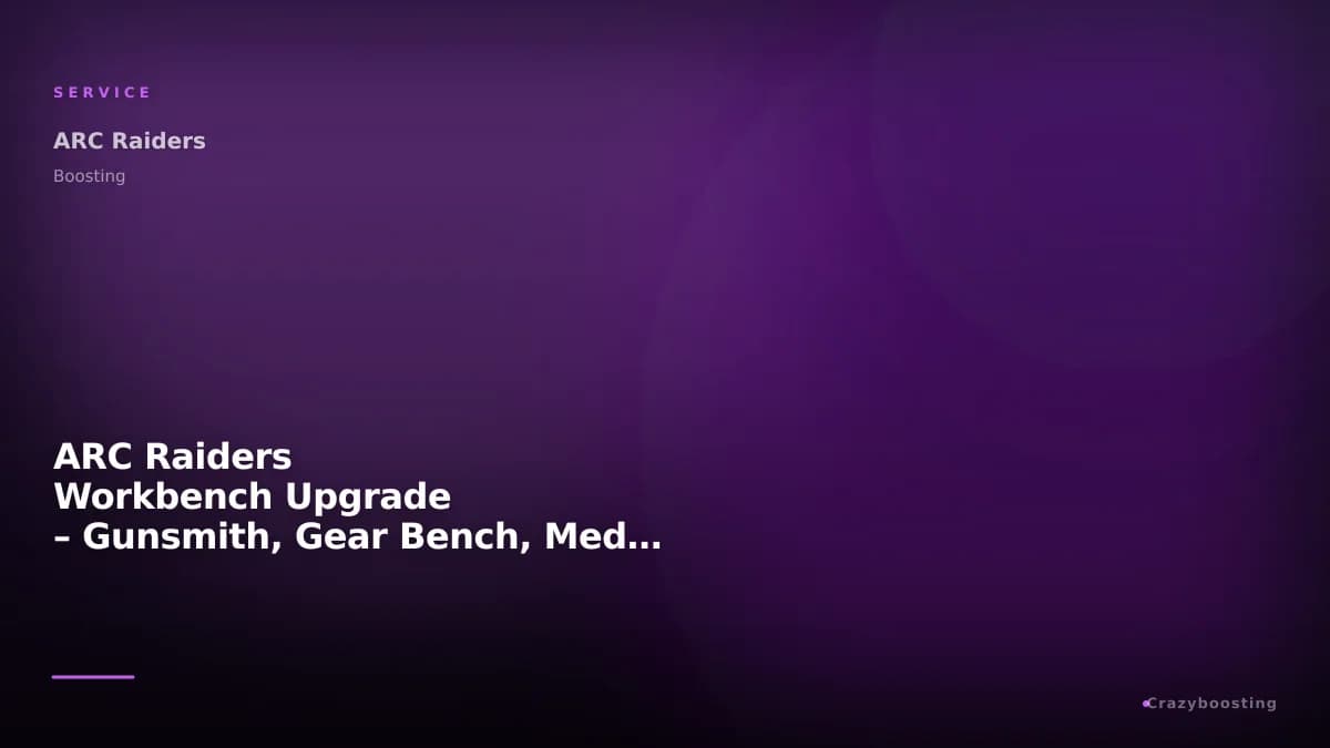 ARC Raiders Workbench Upgrade – Gunsmith, Gear Bench, Medical Lab, Refiner & More