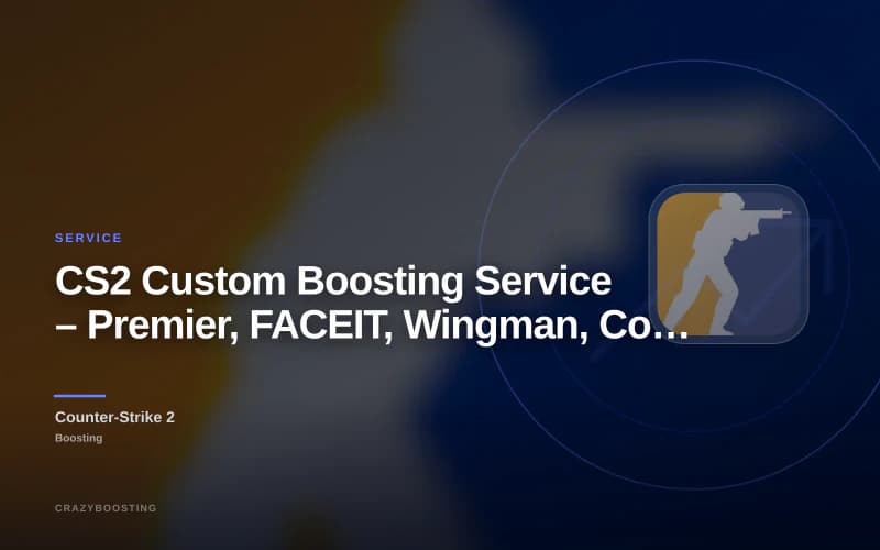 CS2 Custom Boosting Service – Premier, FACEIT, Wingman, Coaching & More
