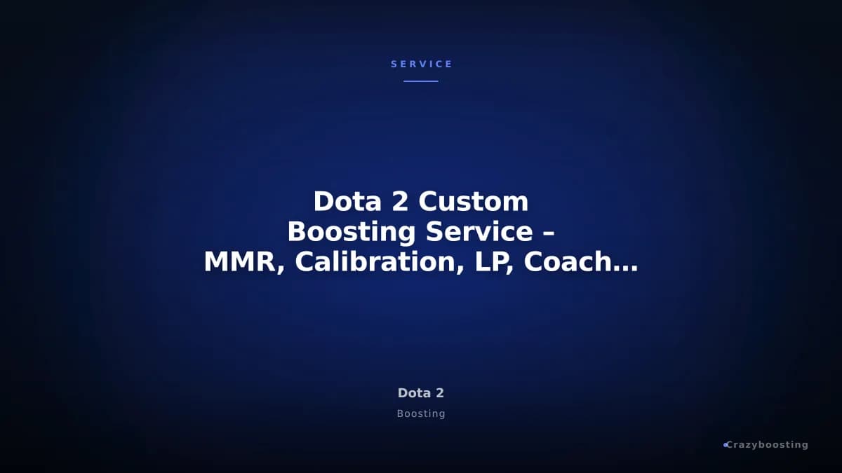 Dota 2 Custom Boosting Service – MMR, Calibration, LP, Coaching & More