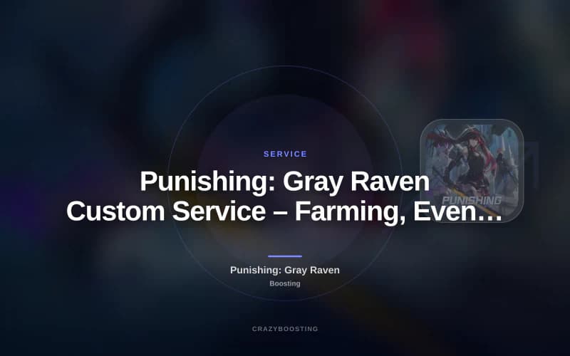 Punishing: Gray Raven Custom Service – Farming, Events, Progress & Consultation