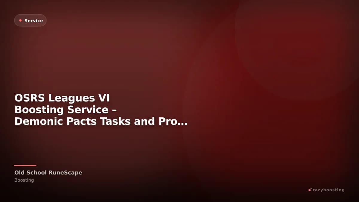 OSRS Leagues VI Boosting Service – Demonic Pacts Tasks and Progression