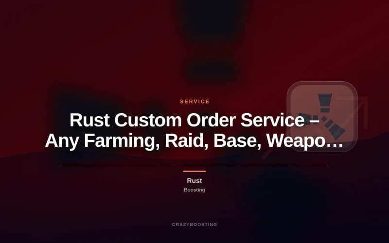 Rust Custom Order Service – Any Farming, Raid, Base, Weapon or Item Request