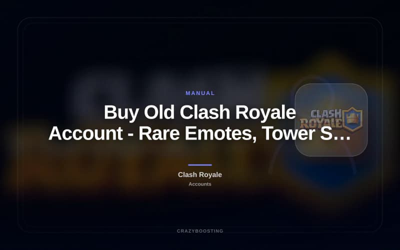 Buy Old Clash Royale Account - Rare Emotes, Tower Skins and Legacy Progress