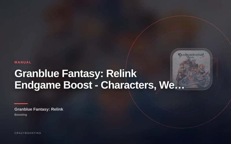 Granblue Fantasy: Relink Endgame Boost - Characters, Weapons, Items & Completion