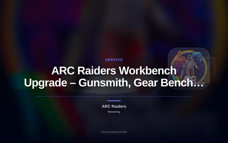 ARC Raiders Workbench Upgrade – Gunsmith, Gear Bench, Medical Lab, Refiner & More