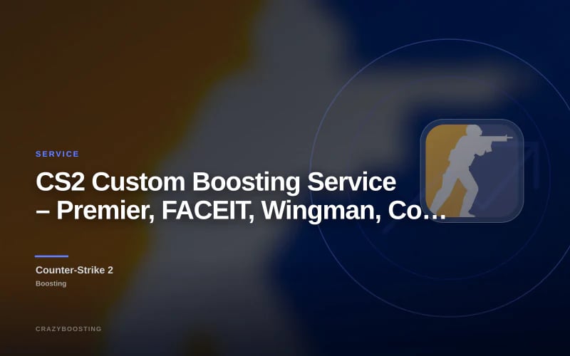 CS2 Custom Boosting Service – Premier, FACEIT, Wingman, Coaching & More
