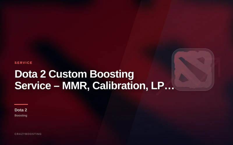 Dota 2 Custom Boosting Service – MMR, Calibration, LP, Coaching & More