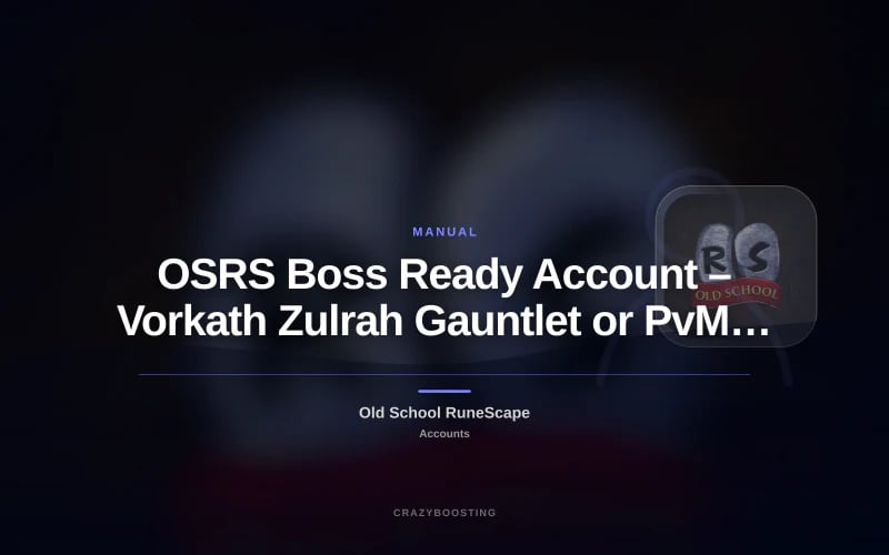 OSRS Boss Ready Account – Vorkath Zulrah Gauntlet or PvM Ready Main