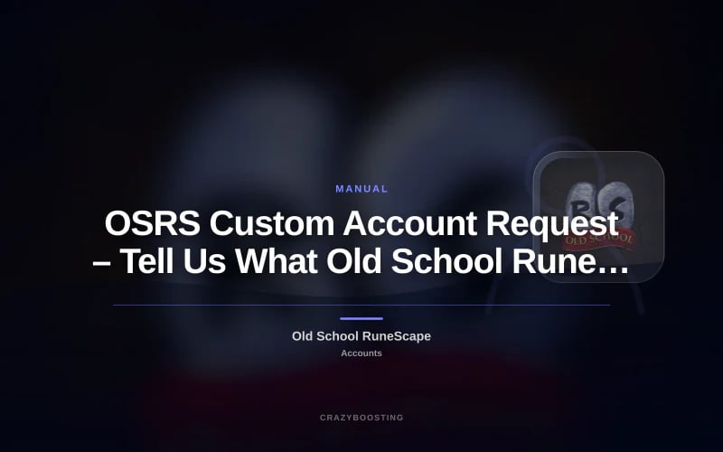 OSRS Custom Account Request – Tell Us What Old School RuneScape Account You Need