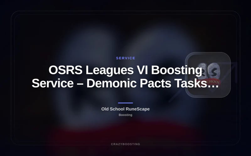 OSRS Leagues VI Boosting Service – Demonic Pacts Tasks and Progression