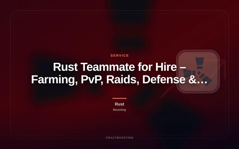 Rust Teammate for Hire – Farming, PvP, Raids, Defense & Progress Help