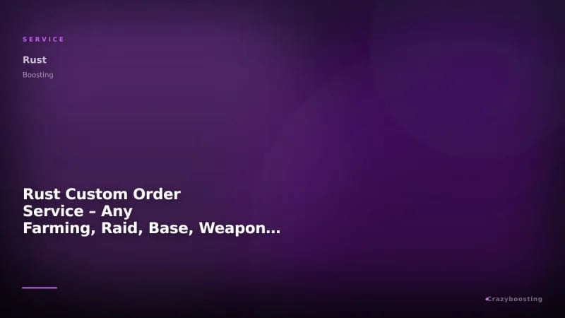Rust Custom Order Service – Any Farming, Raid, Base, Weapon or Item Request