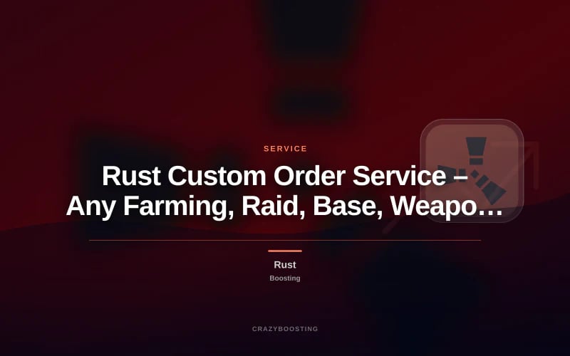 Rust Custom Order Service – Any Farming, Raid, Base, Weapon or Item Request