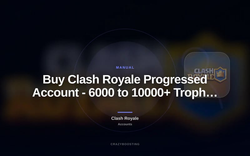 Buy Clash Royale Progressed Account - 6000 to 10000+ Trophies