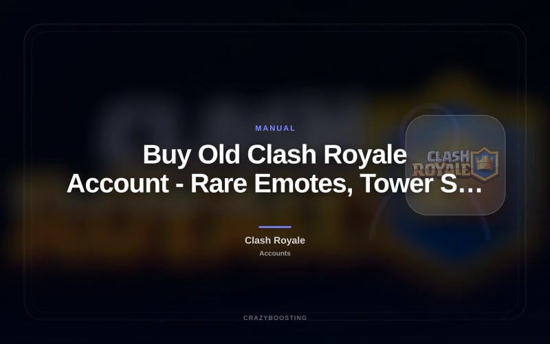 Buy Old Clash Royale Account - Rare Emotes, Tower Skins and Legacy Progress